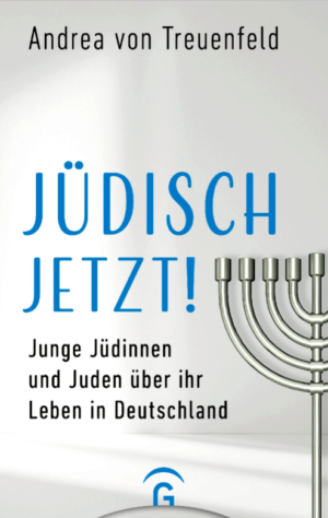 Andrea von Treuenfeld: „Jüdisch jetzt. Junge Jüdinnen und Juden über ihr Leben in Deutschland.